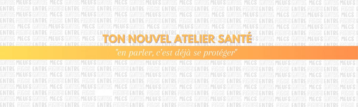 Prochain atelier “Entre Meufs & Entre Mecs”